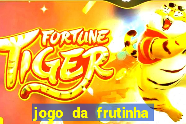 jogo da frutinha da dinheiro