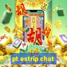 pt estrip chat