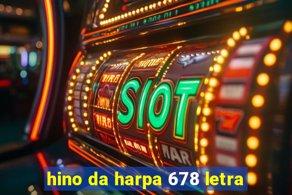 hino da harpa 678 letra