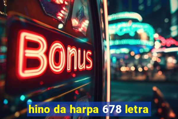 hino da harpa 678 letra