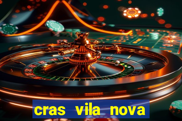 cras vila nova cachoeirinha horario de funcionamento