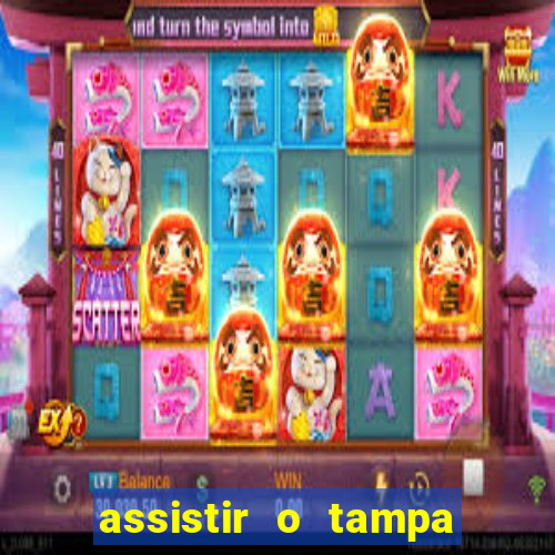 assistir o tampa da bola