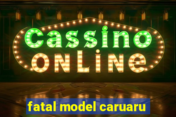 fatal model caruaru