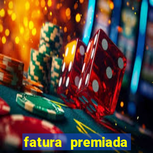 fatura premiada riachuelo loteria federal