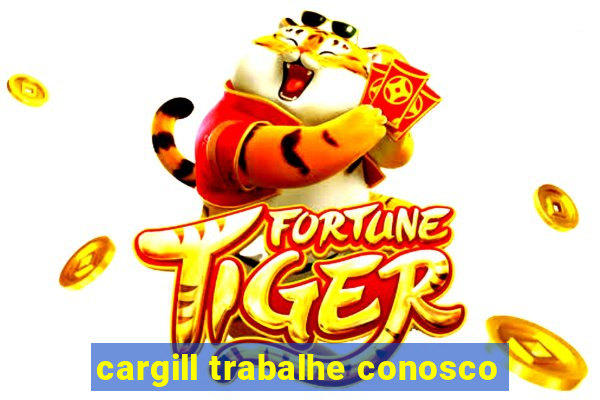 cargill trabalhe conosco