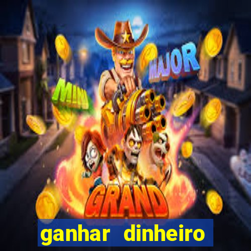 ganhar dinheiro jogando grátis