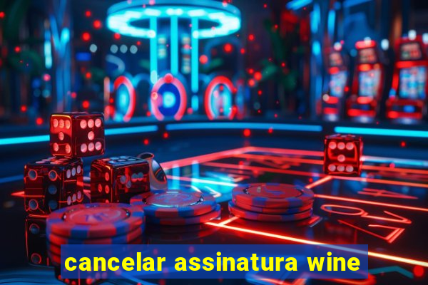 cancelar assinatura wine