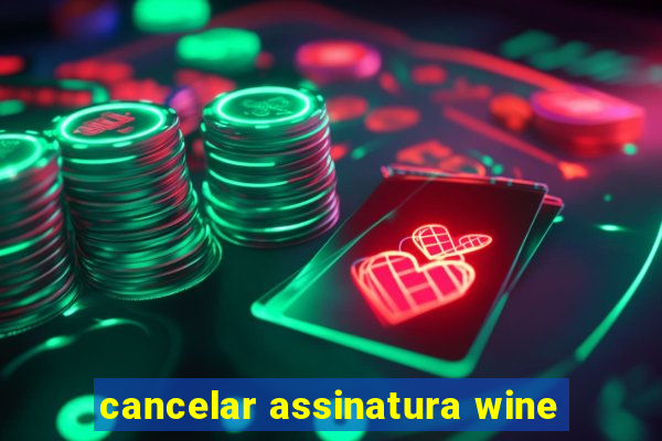 cancelar assinatura wine