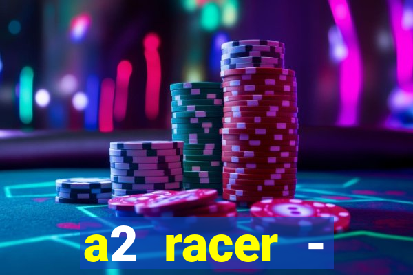 a2 racer - riscando o asfalto assistir