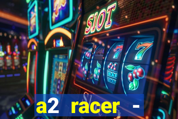 a2 racer - riscando o asfalto assistir