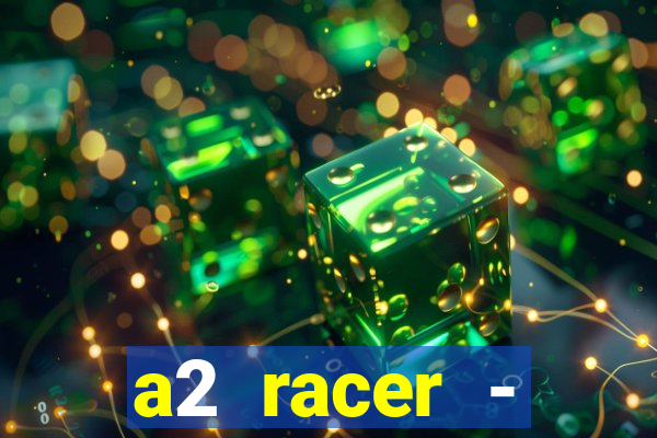 a2 racer - riscando o asfalto assistir