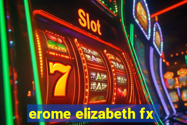 erome elizabeth fx