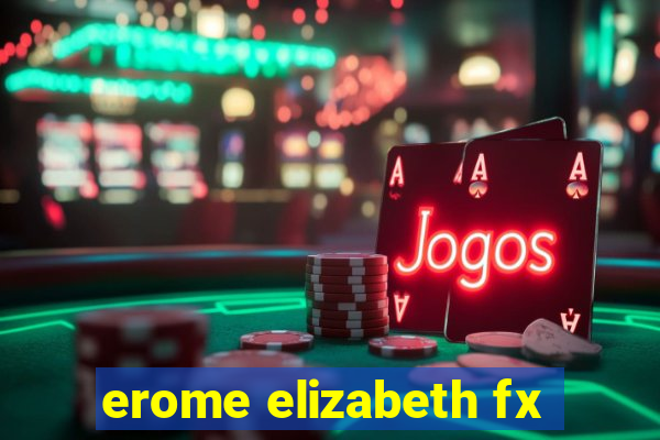 erome elizabeth fx