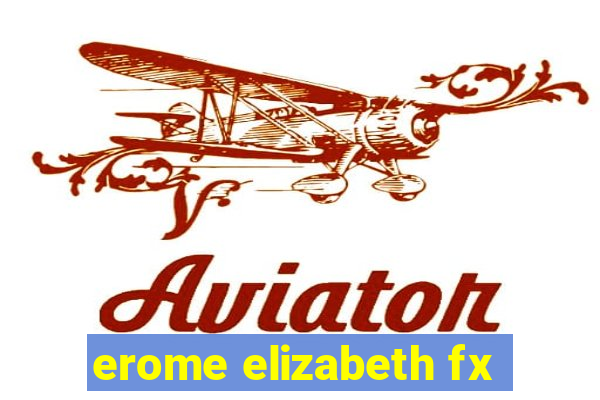 erome elizabeth fx