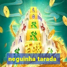 neguinha tarada