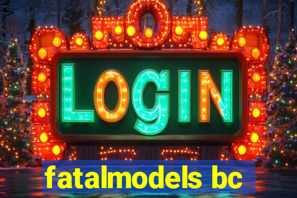 fatalmodels bc