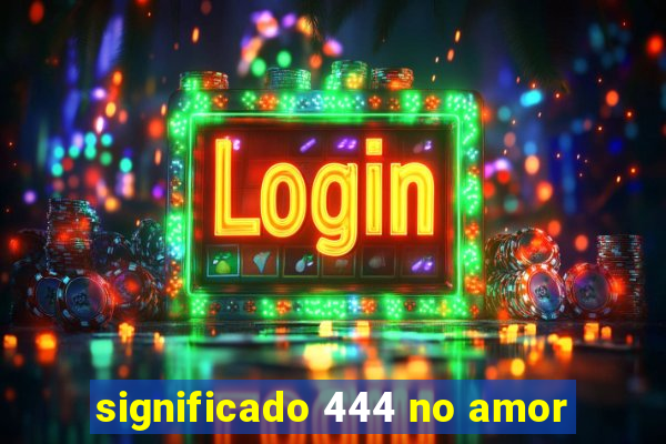 significado 444 no amor