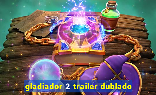 gladiador 2 trailer dublado