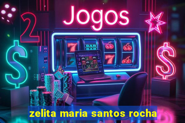 zelita maria santos rocha