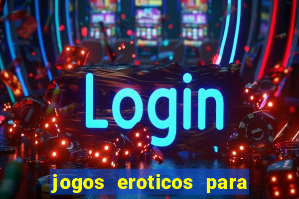 jogos eroticos para maiores de 18 anos