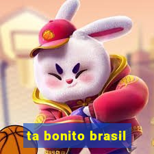 ta bonito brasil