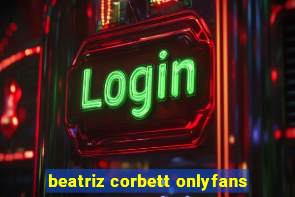 beatriz corbett onlyfans