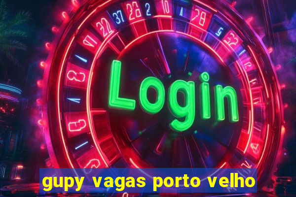 gupy vagas porto velho