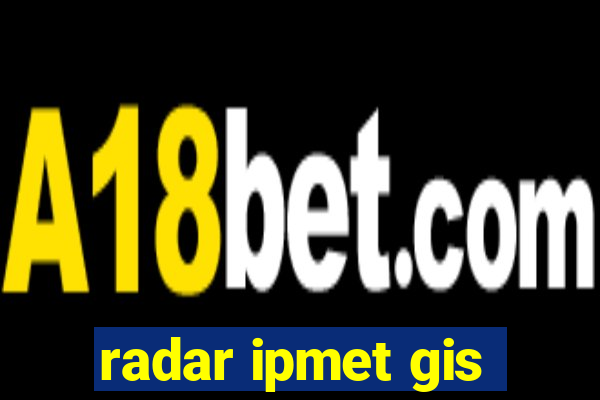 radar ipmet gis