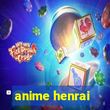 anime henrai