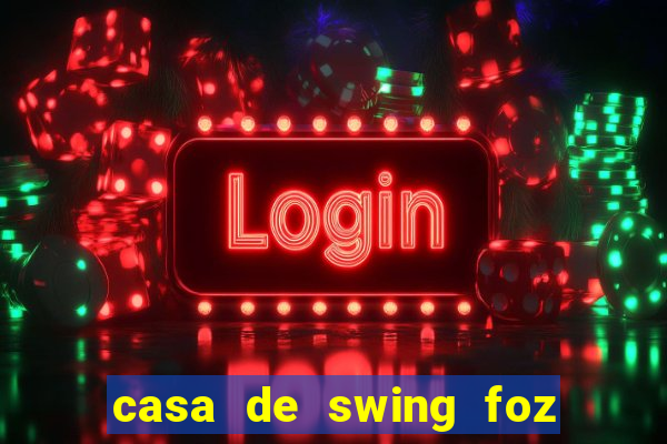 casa de swing foz do iguaçu