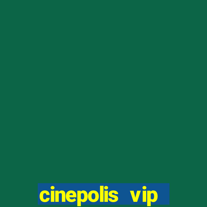 cinepolis vip parque shopping