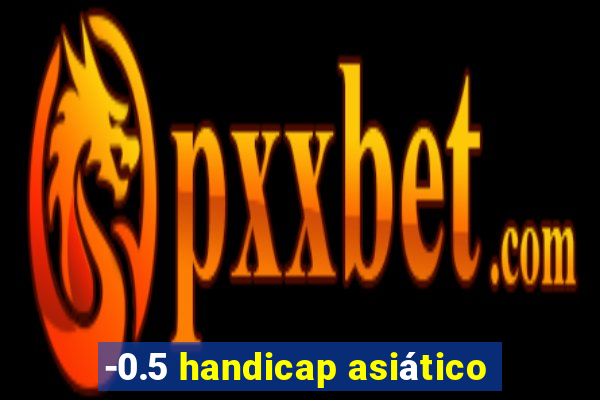 -0.5 handicap asiático