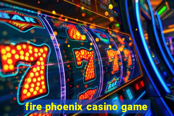 fire phoenix casino game