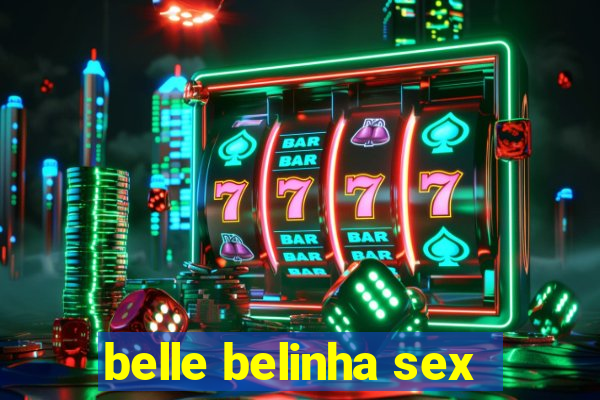 belle belinha sex