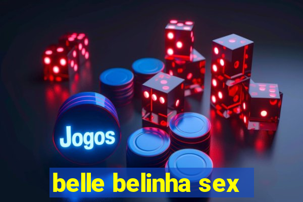 belle belinha sex