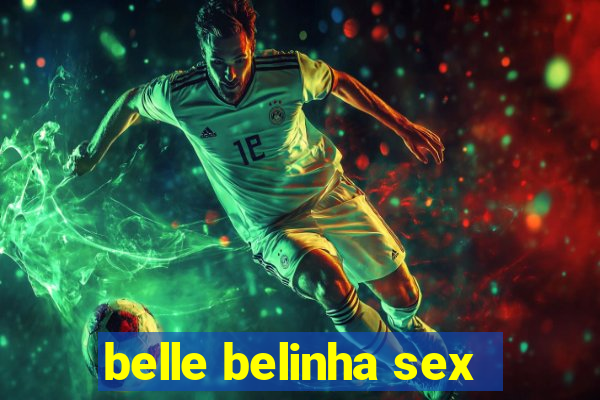 belle belinha sex