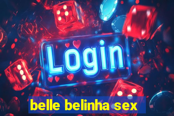 belle belinha sex