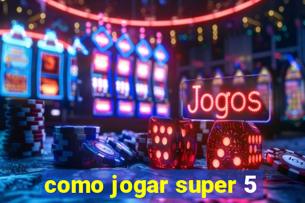 como jogar super 5