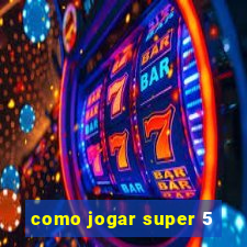 como jogar super 5