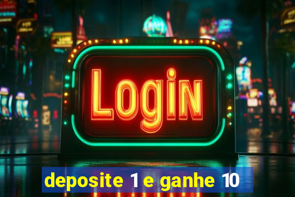 deposite 1 e ganhe 10