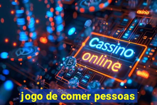 jogo de comer pessoas