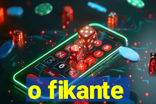 o fikante