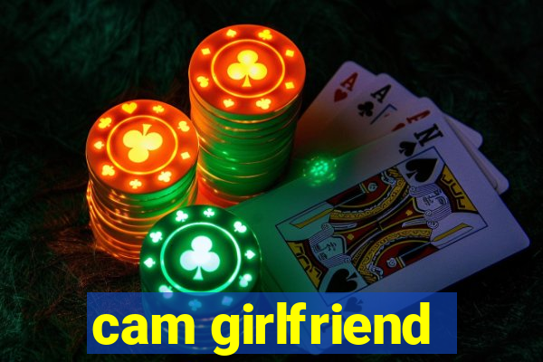 cam girlfriend