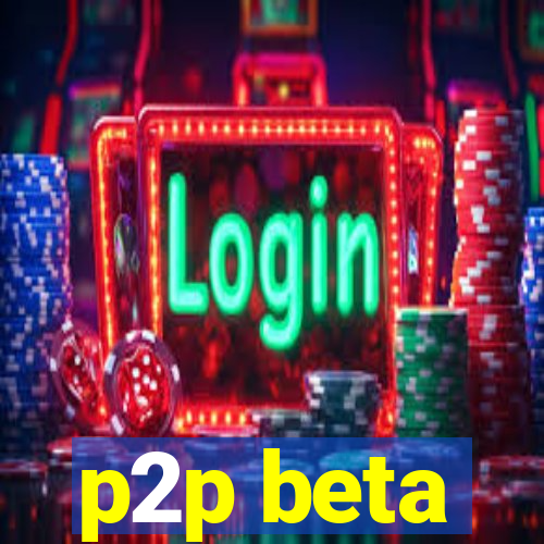 p2p beta