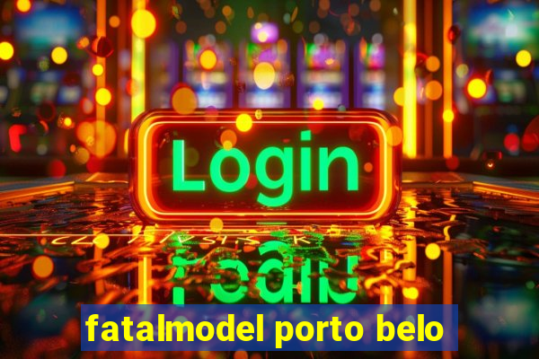 fatalmodel porto belo