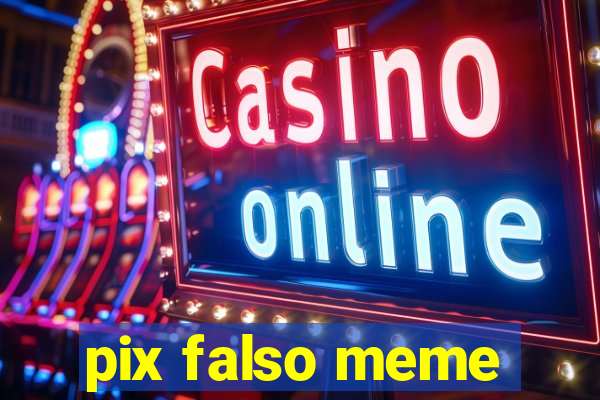 pix falso meme