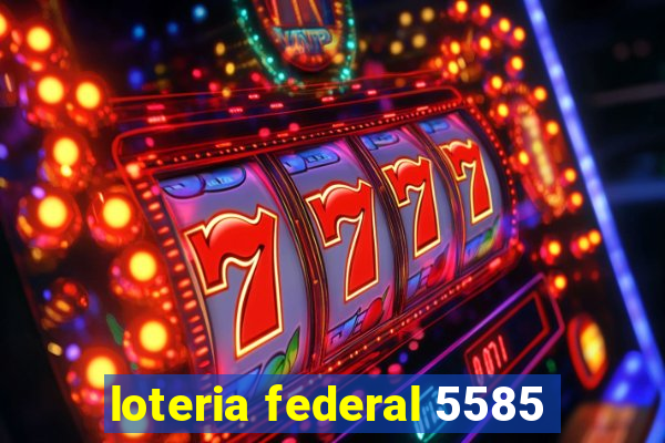 loteria federal 5585