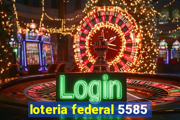 loteria federal 5585