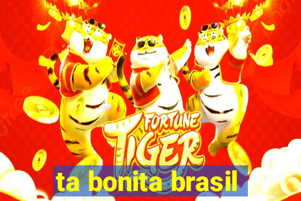 ta bonita brasil