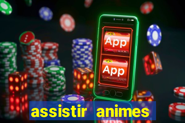 assistir animes online dublado